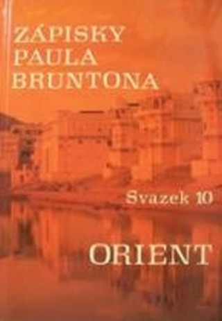 Carte Zápisky Paula Bruntona - Svazek 10: Orient Paul Brunton