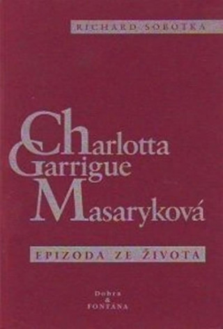 Kniha Charlotta Garrigue Masaryková Richard Sobotka