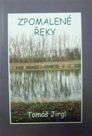 Könyv Zpomalené řeky Tomáš Jirgl