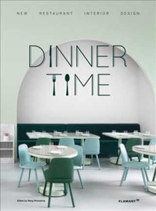 Книга Dinner Time: New Restaurant Interior Design Wang Shaoqiang
