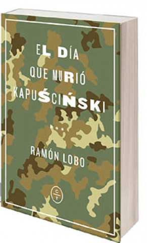 Book EL DÍA QUE MURIO KAPUSCINSKI RAMON LOBO