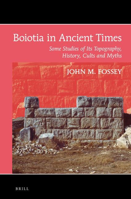 Carte Boiotia in Ancient Times: Some Studies of Its Topography, History, Cults and Myths John M. Fossey