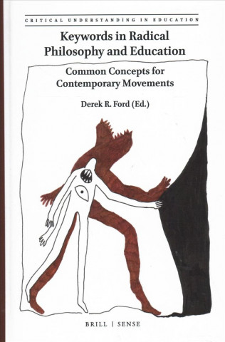 Kniha Keywords in Radical Philosophy and Education: Common Concepts for Contemporary Movements 