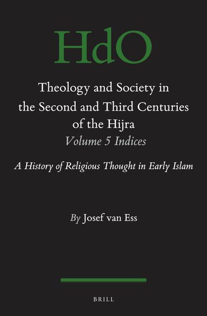 Książka Theology and Society in the Second and Third Centuries of the Hijra. Volume 5 Bibliography and Indices: A History of Religious Thought in Early Islam Josef Van Ess