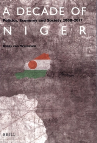 Libro A Decade of Niger: Politics, Economy and Society 2008-2017 Klaas van Walraven