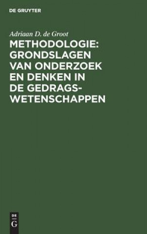 Knjiga Methodologie: Grondslagen van onderzoek en denken in de gedragswetenschappen Adriaan D. de Groot