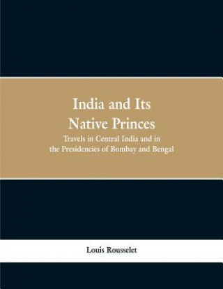 Kniha India and Its Native Princes Louis Rousselet