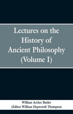 Kniha Lectures on the History of Ancient Philosophy (Volume I) William Archer Butler