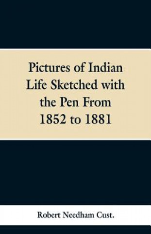 Kniha Pictures of Indian Life Sketched with the Pen From 1852 to 1881. Robert Needham Cust