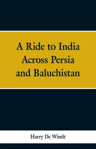 Книга Ride to India Across Persia and Baluchistan Harry de Windt