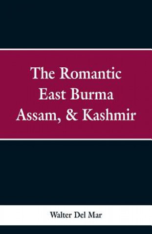 Książka Romantic East Burma, Assam, & Kashmir Walter Del Mar