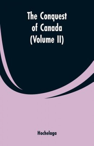 Buch Conquest of Canada (Volume II) Hochelaga