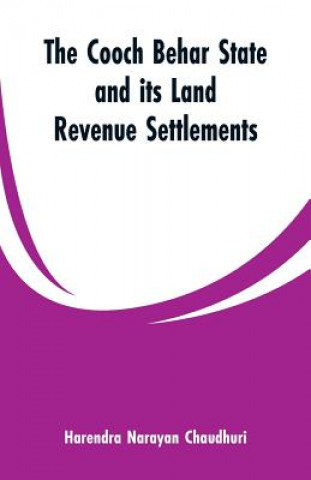 Book Cooch Behar state and its land revenue settlements Harendra Narayan Chaudhuri