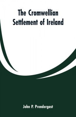 Carte Cromwellian settlement of Ireland John P. Prendergast