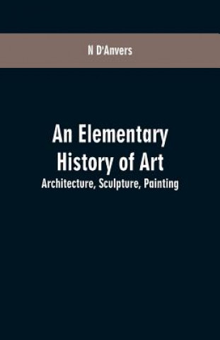 Kniha Elementary History of Art N. D'Anvers