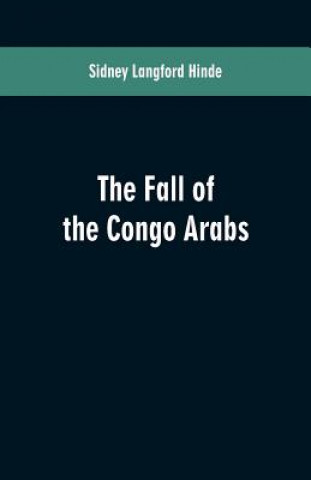 Libro fall of the Congo Arabs Sidney Langford Hinde