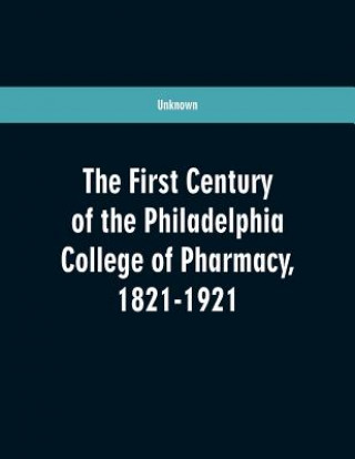 Książka first century of the Philadelphia college of pharmacy, 1821-1921 