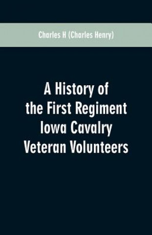 Könyv History of the First Regiment Iowa Cavalry Veteran Volunteers Charles H