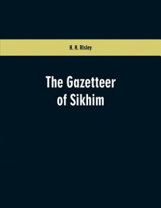 Könyv Gazetteer of Sikhim H H Risley