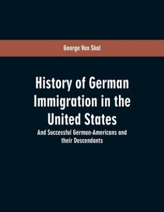 Könyv History Of German Immigration In The United States George Von Skal