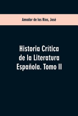 Kniha Historia critica de la literatura espanola. Tomo II Jose Amador De Los Rios