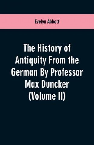 Buch History of Antiquity From the German By Professor Max Duncker (Volume II) Evelyn Abbott