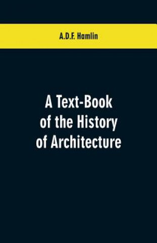 Kniha Text-Book of the History of Architecture A D F Hamlin