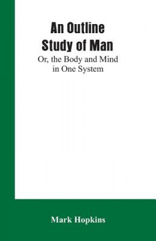 Kniha Outline Study of Man; Or, the Body and Mind in One System Mark Hopkins