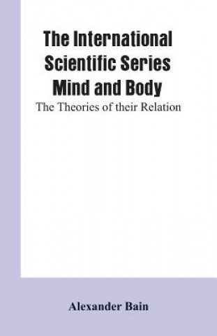 Carte International Scientific Series Mind And Body Alexander Bain