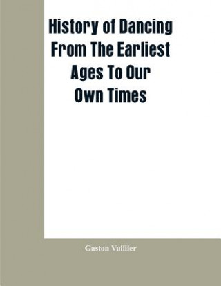 Książka History Of Dancing From The Earliest Ages To Our Own Times Gaston Vuillier