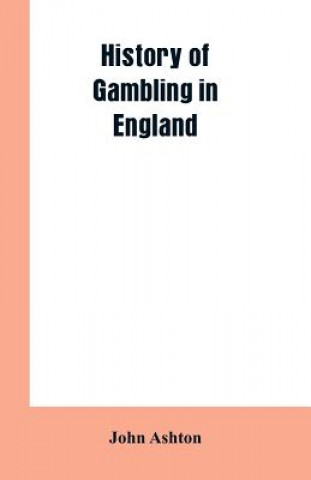 Knjiga History of gambling in England John Ashton