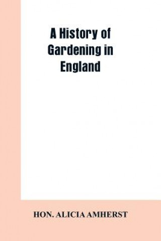 Knjiga history of gardening in England Hon Alicia Amherst