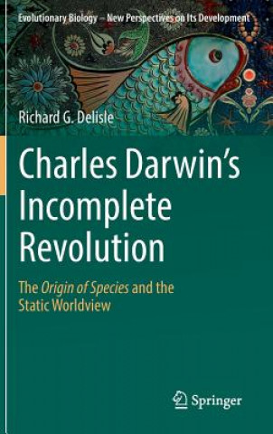 Kniha Charles Darwin's Incomplete Revolution Richard G. Delisle