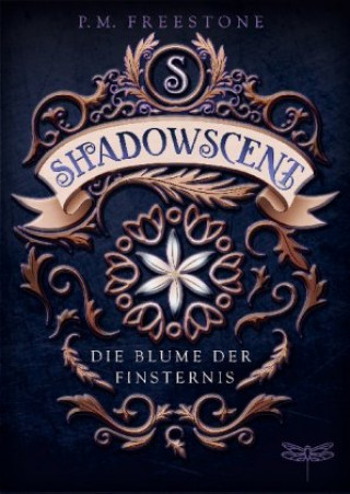 Kniha Shadowscent - Die Blume der Finsternis P. M. Freestone