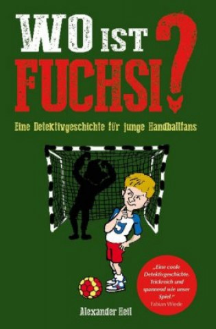 Kniha Wo ist Fuchsi? Eine Handball - Detektivgeschichte für Kinder Alexander Heil