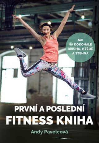 Könyv První a poslední fitness kniha Andy Pavelcová