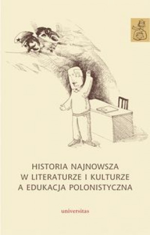 Carte Historia najnowsza w literaturze i kulturze a edukacja polonistyczna 