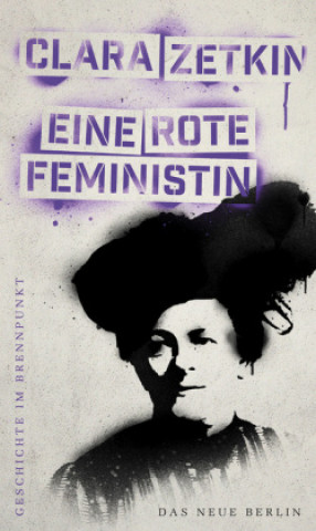 Kniha Geschichte im Brennpunkt - Clara Zetkin: Eine rote Feministin Clara Zetkin