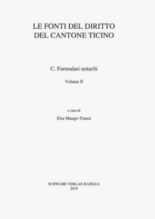 Carte Sammlung Schweizerischer Rechtsquellen / Le fonti del diritto del Cantone Ticino / Formulari notarili Volume II Elsa Mango-Tomei