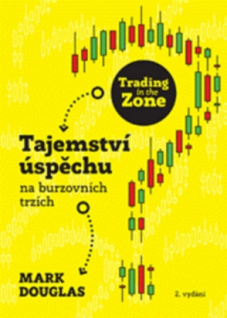 Książka Trading in the Zone – Tajemství úspěchu na burzovních trzích (2. vydání) Mark Douglas