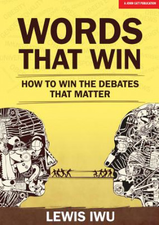 Könyv Words That Win: How to win the debates that matter Lewis Iwu