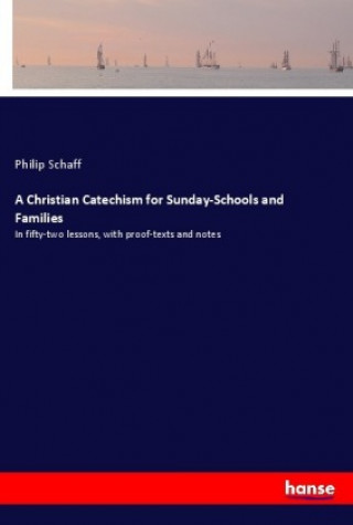 Könyv A Christian Catechism for Sunday-Schools and Families Philip Schaff