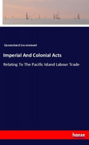 Könyv Imperial And Colonial Acts Queensland Government