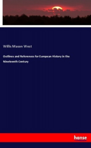 Książka Outlines and References for European History in the Nineteenth Century Willis Mason West