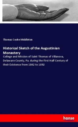 Könyv Historical Sketch of the Augustinian Monastery Thomas Cooke Middleton