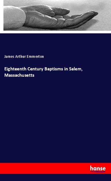 Book Eighteenth Century Baptisms in Salem, Massachusetts James Arthur Emmerton