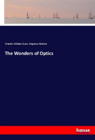 Carte The Wonders of Optics Charles William Quin