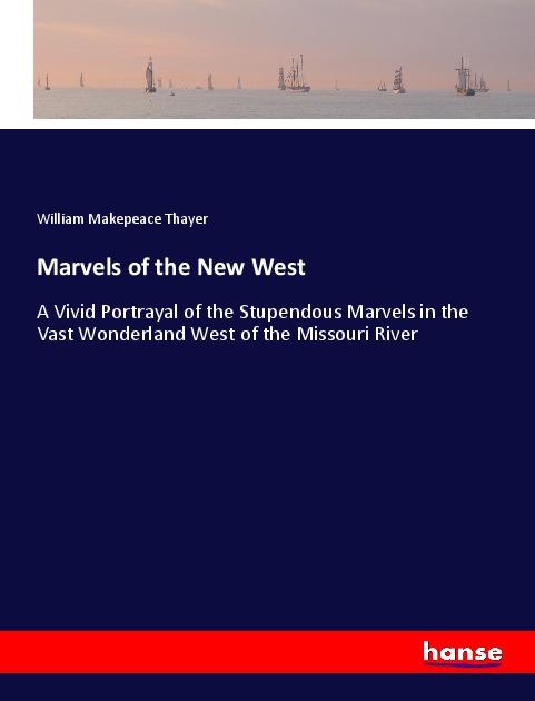 Könyv Marvels of the New West William Makepeace Thayer