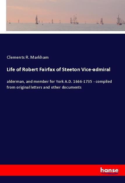 Kniha Life of Robert Fairfax of Steeton Vice-admiral Clements R. Markham
