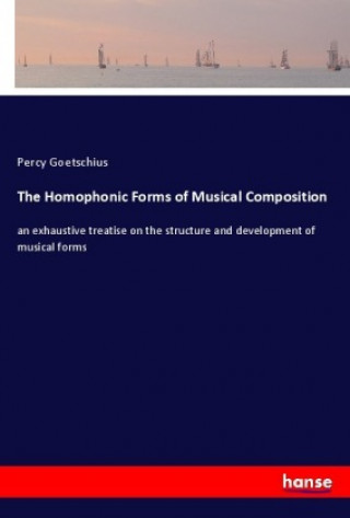 Kniha The Homophonic Forms of Musical Composition Percy Goetschius